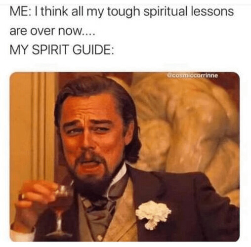 person-think-all-my-tough-spiritual-lessons-are-over-now-my-spirit-guide-cosmiccorrinne