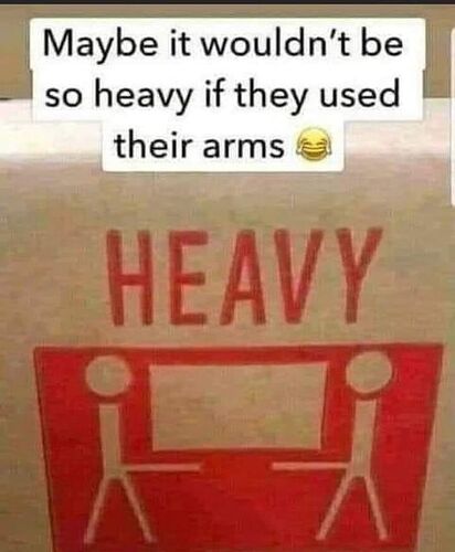 Maybe it wouldn't be so heavy if they used their arms