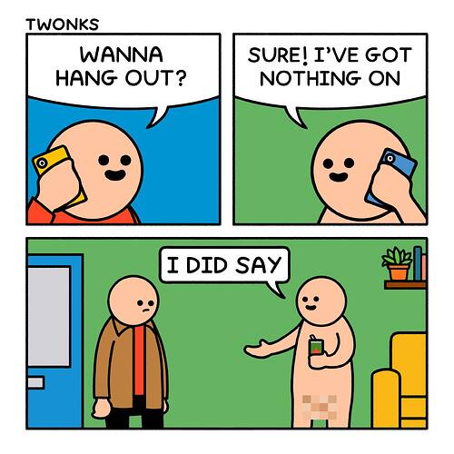 wanna hang out, sure i've got nothing on